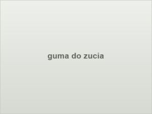 guma do zucia