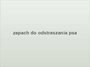zapach do odstraszania psa